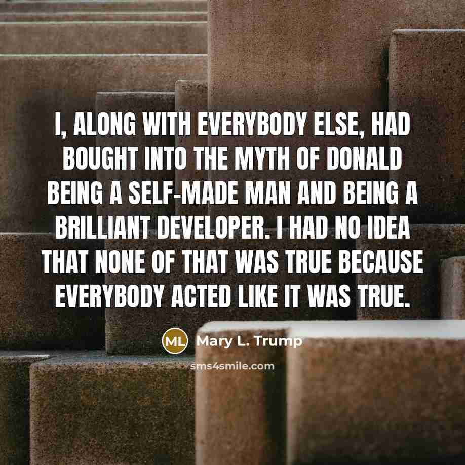 “I, along with everybody else, had bought into the myth…” quote by Mary L. Trump