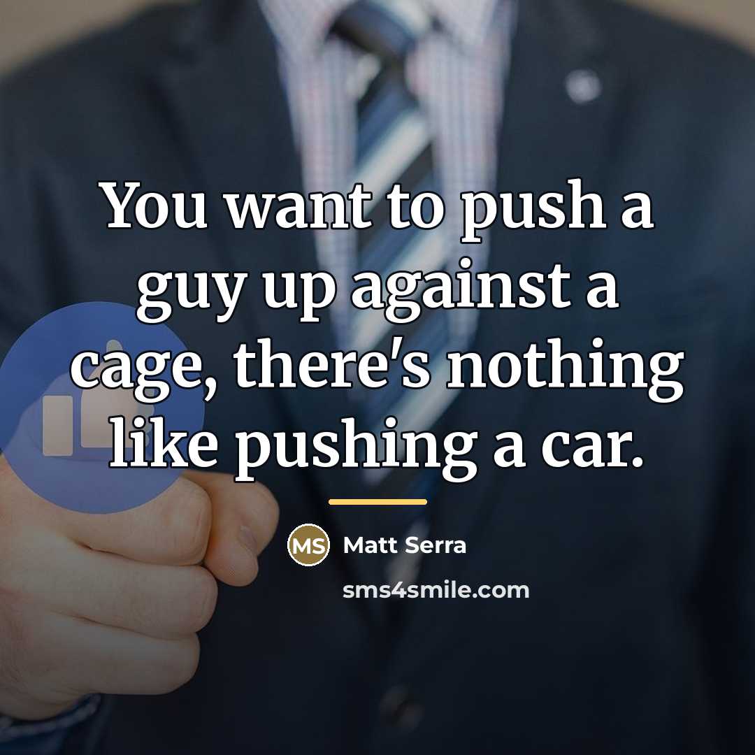 “You want to push a guy up against a cage,…” quote by Matt Serra