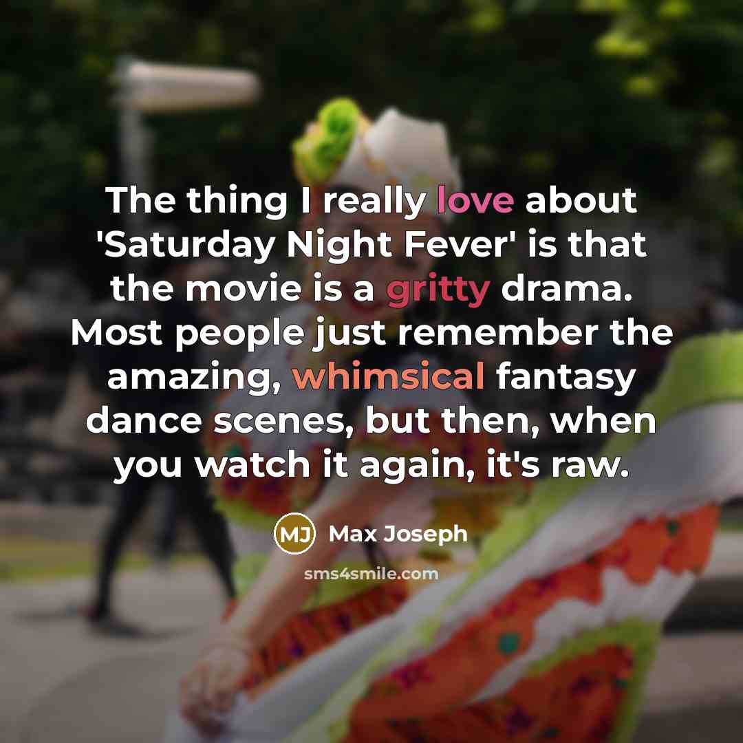 “The thing I really love about 'Saturday Night Fever' is…” quote by Max Joseph