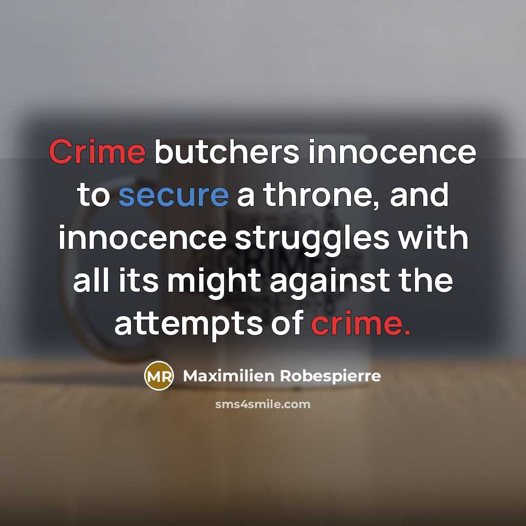 “Crime butchers innocence to secure a throne, and innocence struggles…” quote by Maximilien Robespierre