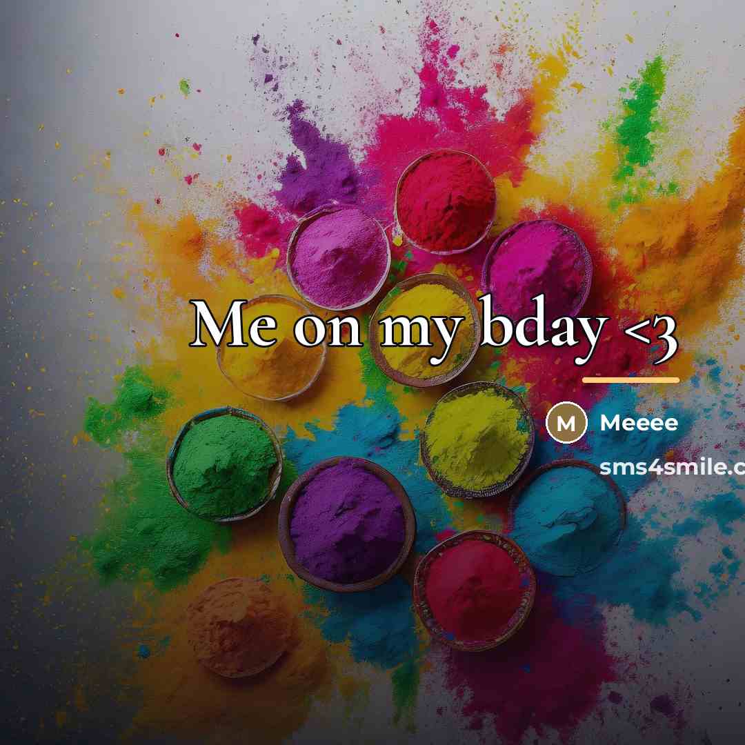 “Me on my bday…” quote by Meeee