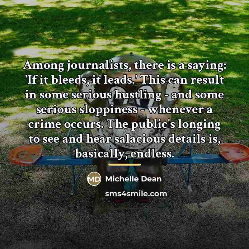 “Among journalists, there is a saying: 'If it bleeds, it…” quote by Michelle Dean