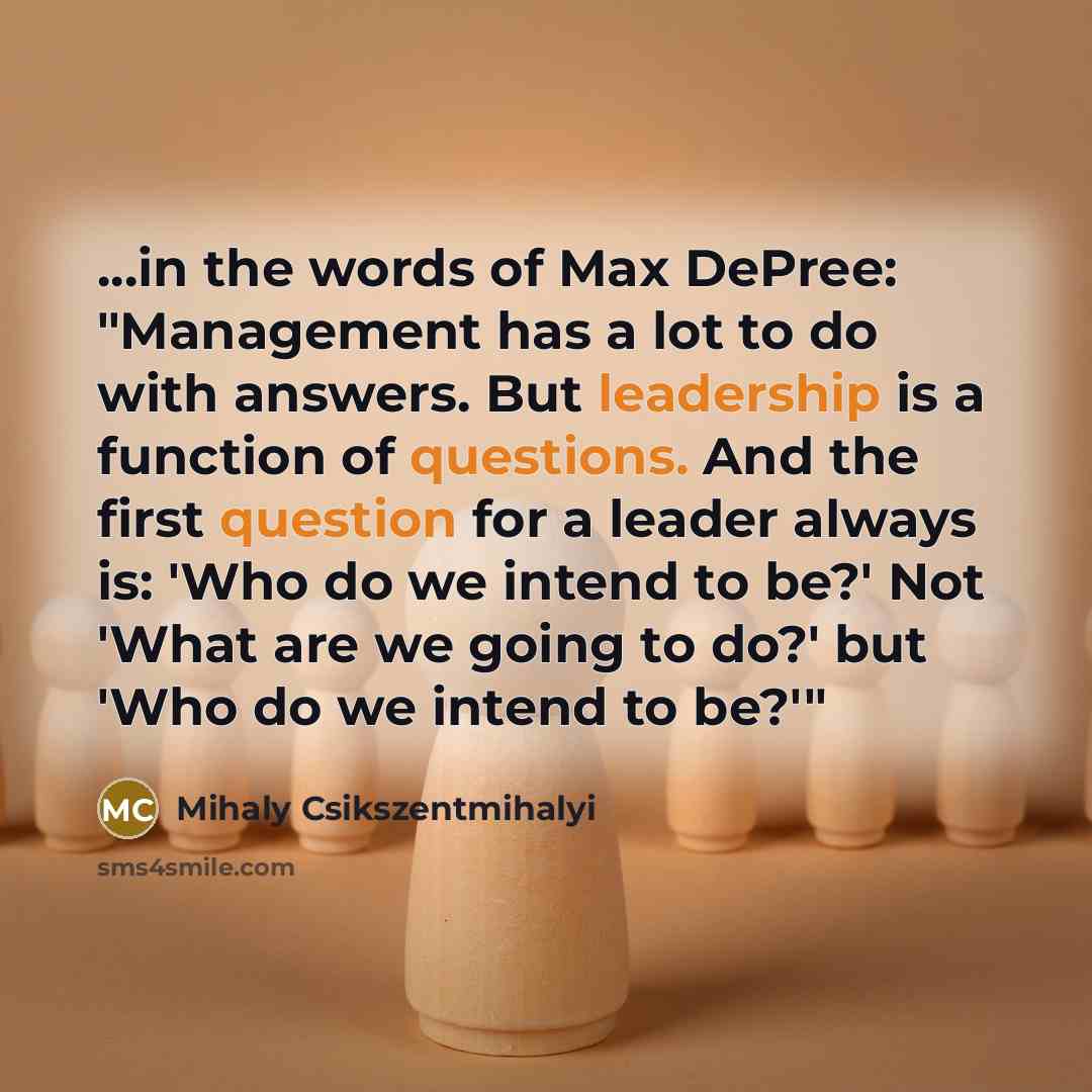 “...in the words of Max DePree: "Management has a lot…” quote by Mihaly Csikszentmihalyi
