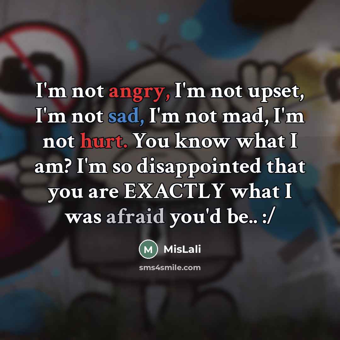 “I'm not angry, I'm not upset, I'm not sad, I'm…” quote by MisLali