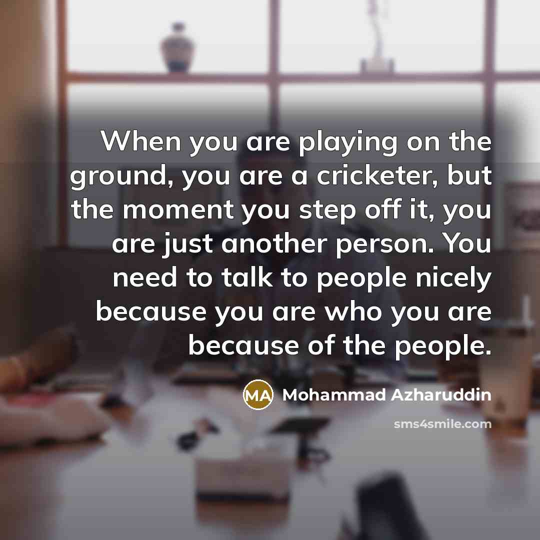 “When you are playing on the ground, you are a…” quote by Mohammad Azharuddin