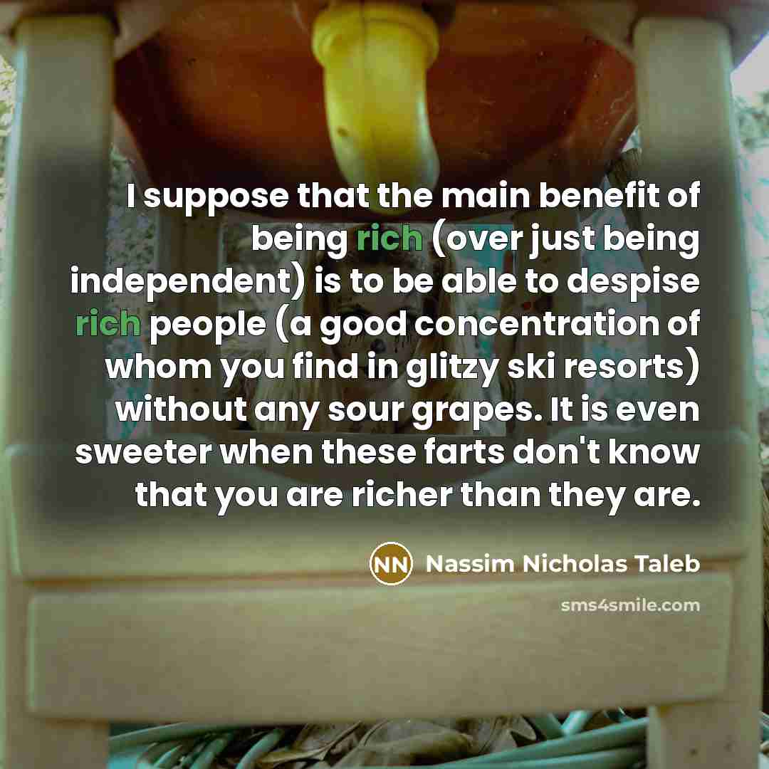“I suppose that the main benefit of being rich (over…” quote by Nassim Nicholas Taleb