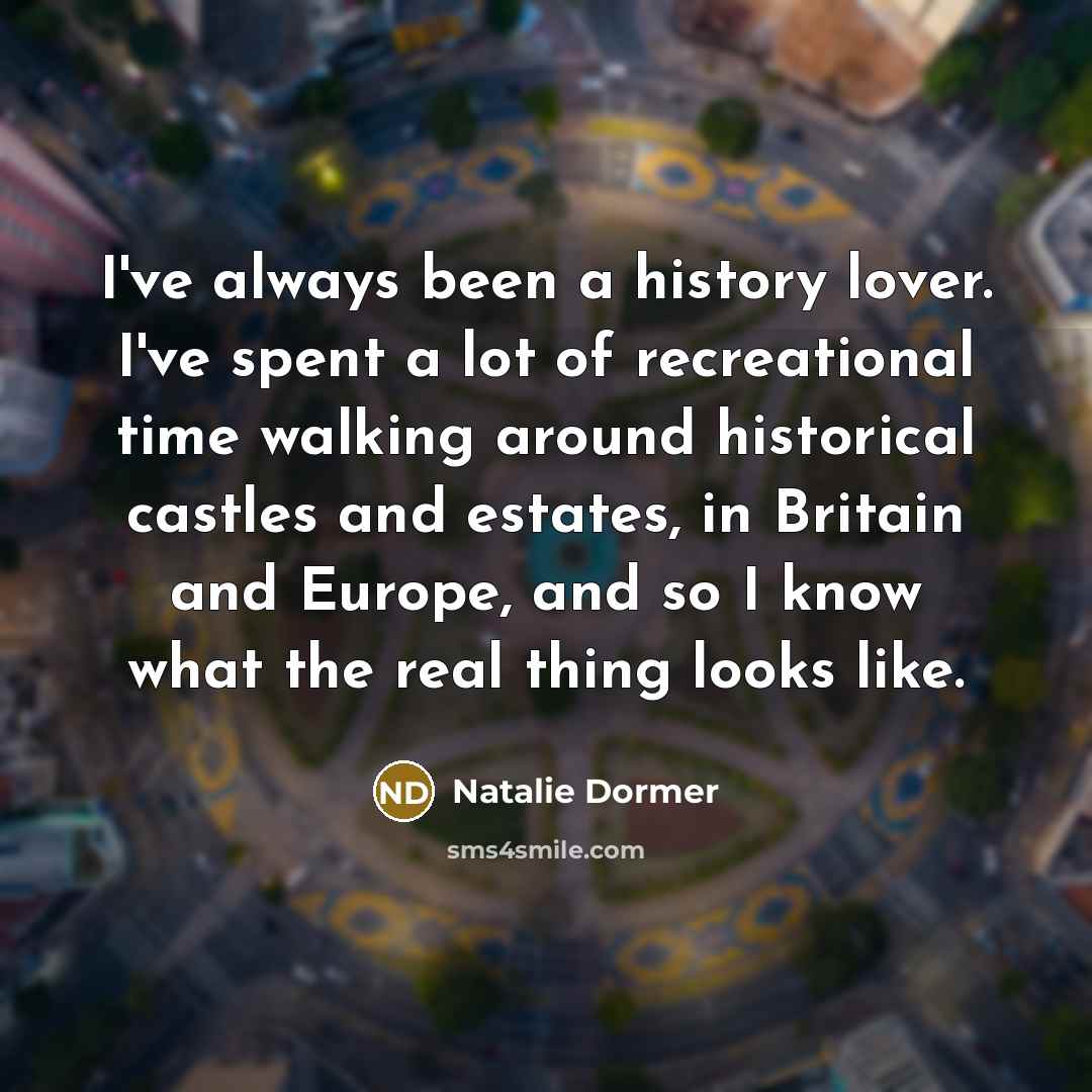 “I've always been a history lover. I've spent a lot…” quote by Natalie Dormer