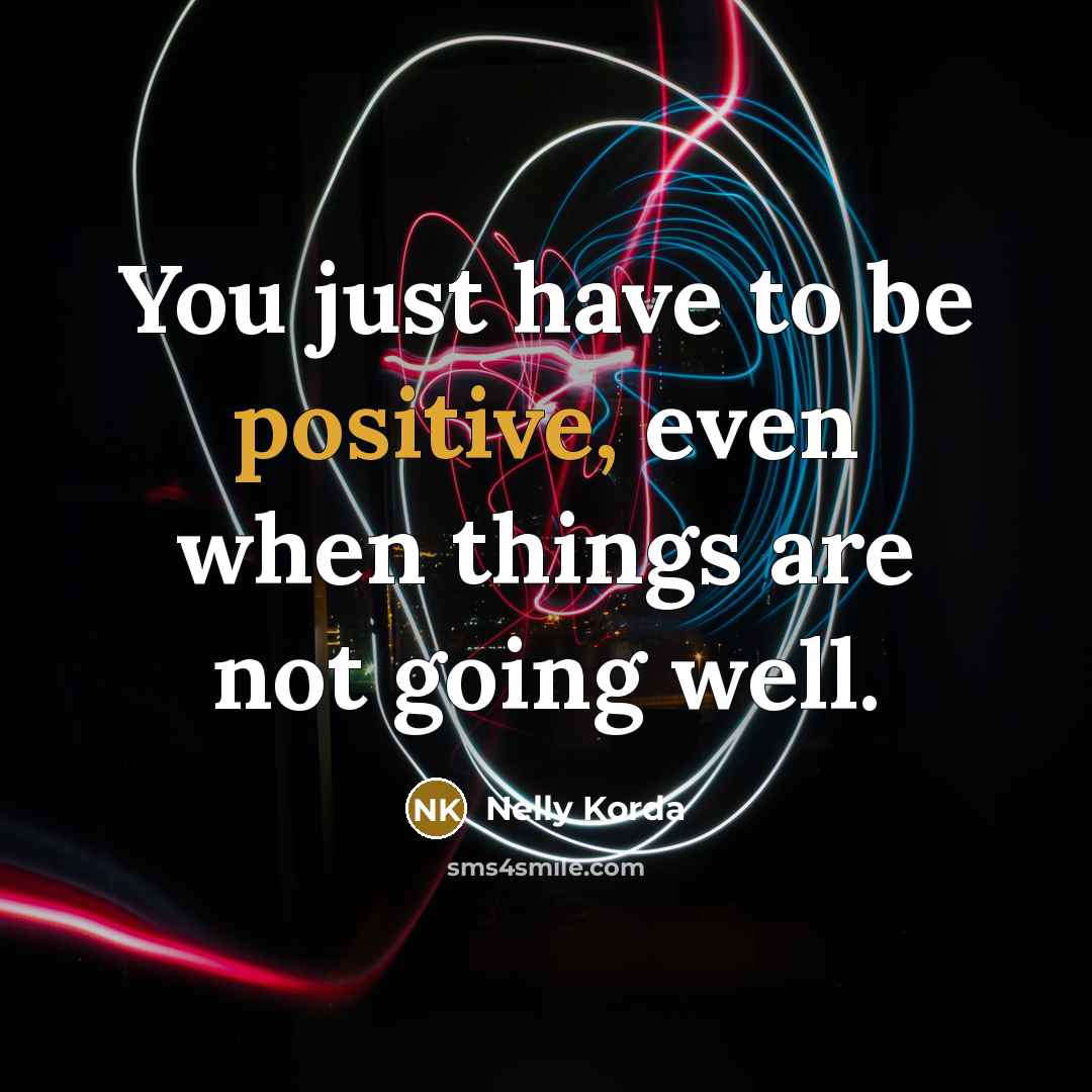 “You just have to be positive, even when things are…” quote by Nelly Korda