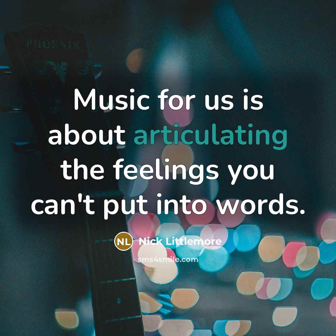 “Music for us is about articulating the feelings you can't…” quote by Nick Littlemore