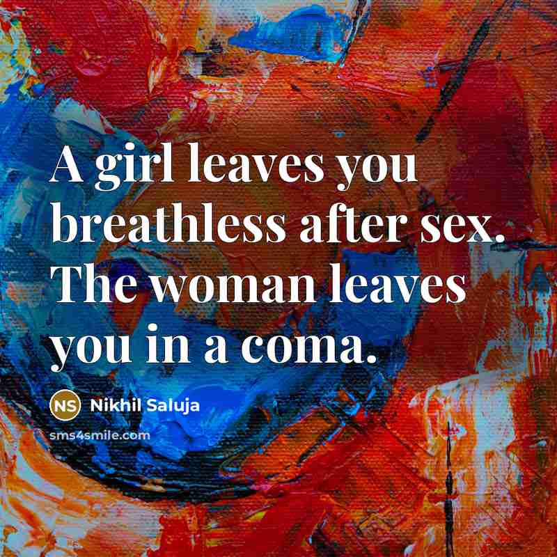 “A girl leaves you breathless after sex. The woman leaves…” quote by Nikhil Saluja