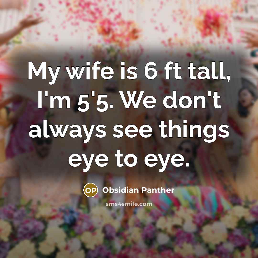 “My wife is 6 ft tall, I'm 5'5. We don't…” quote by Obsidian Panther