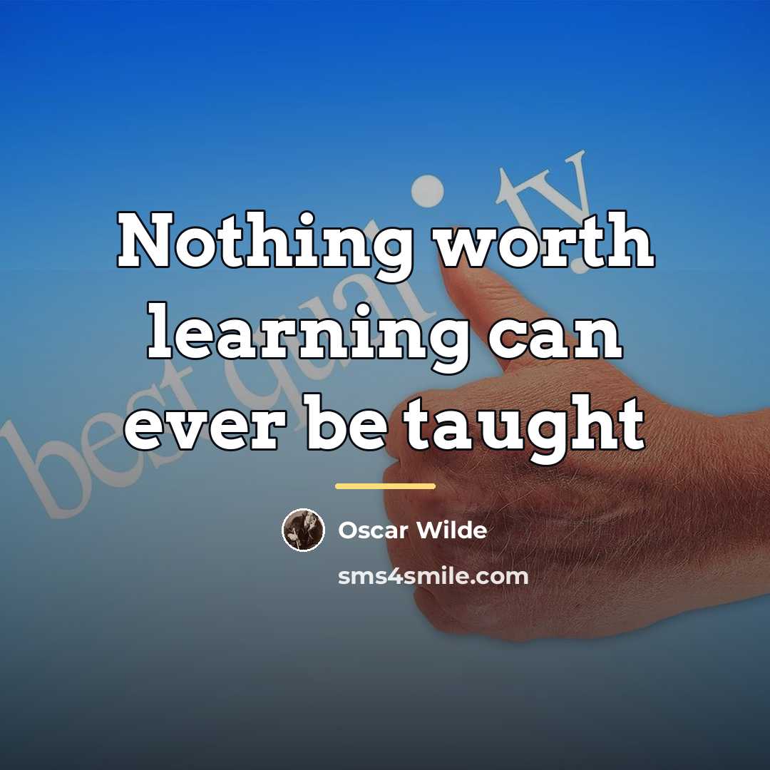 “Nothing worth learning can ever be taught…” quote by Oscar Wilde
