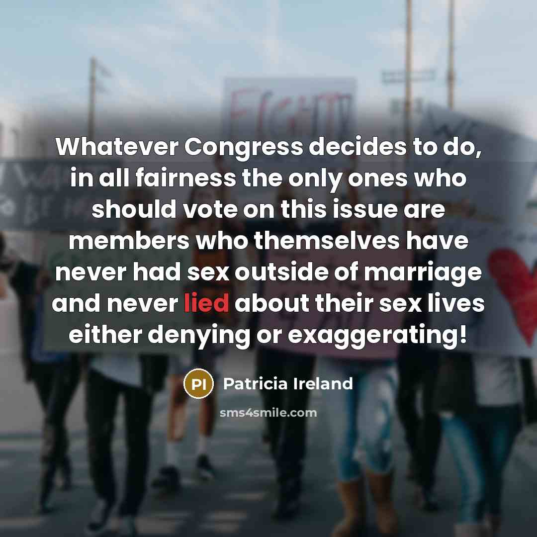 “Whatever Congress decides to do, in all fairness the only…” quote by Patricia Ireland