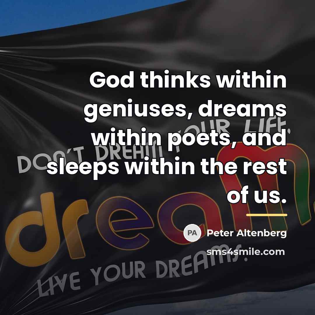 “God thinks within geniuses, dreams within poets, and sleeps within…” quote by Peter Altenberg