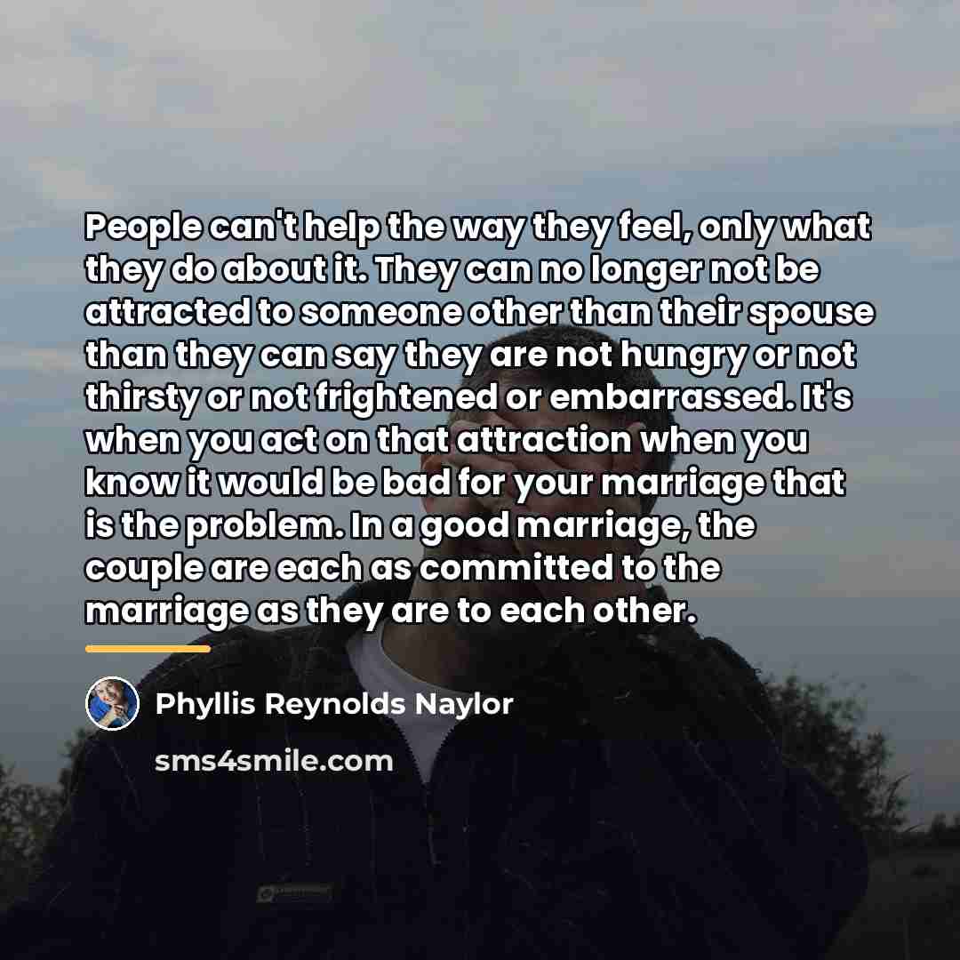 “People can't help the way they feel, only what they…” quote by Phyllis Reynolds Naylor