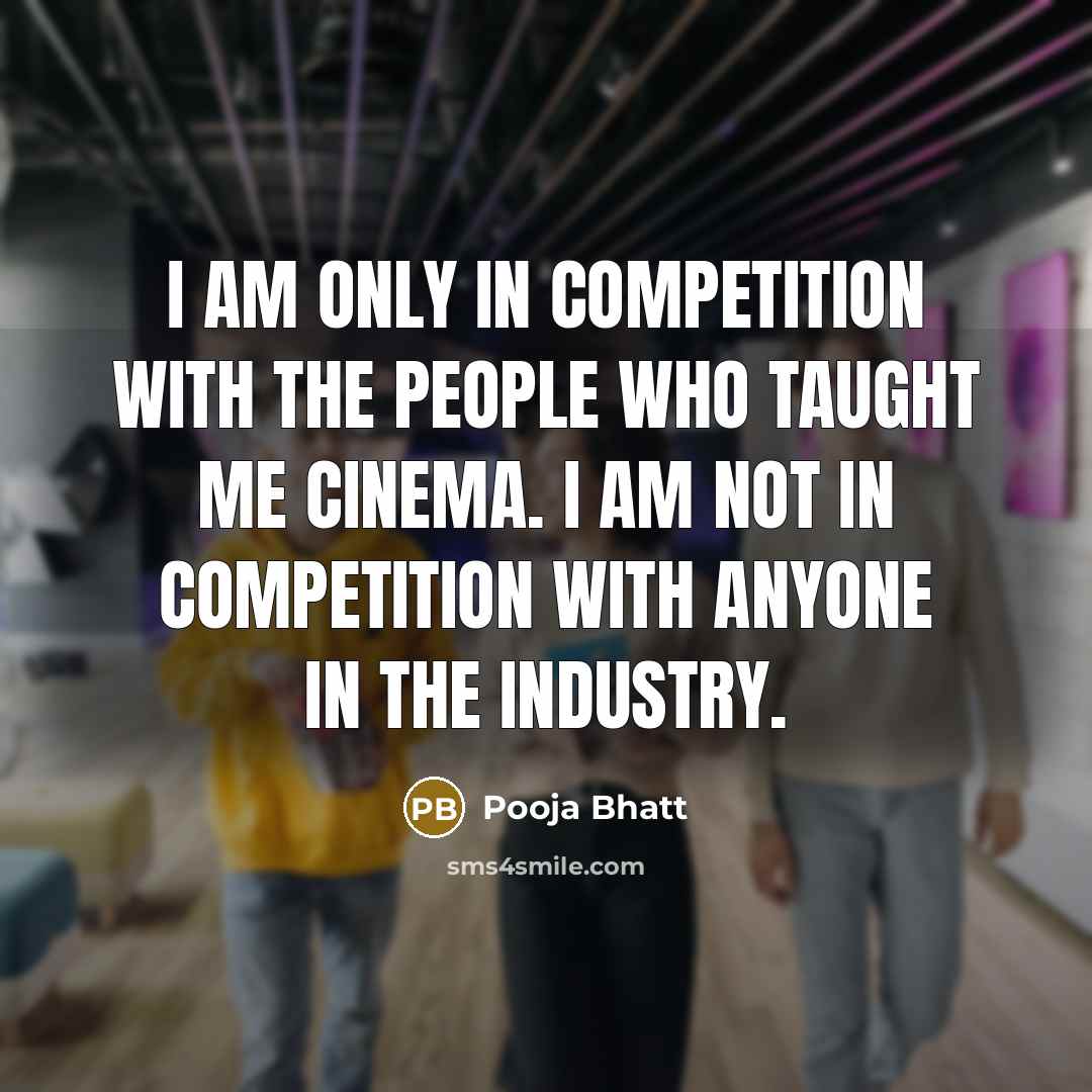 “I am only in competition with the people who taught…” quote by Pooja Bhatt