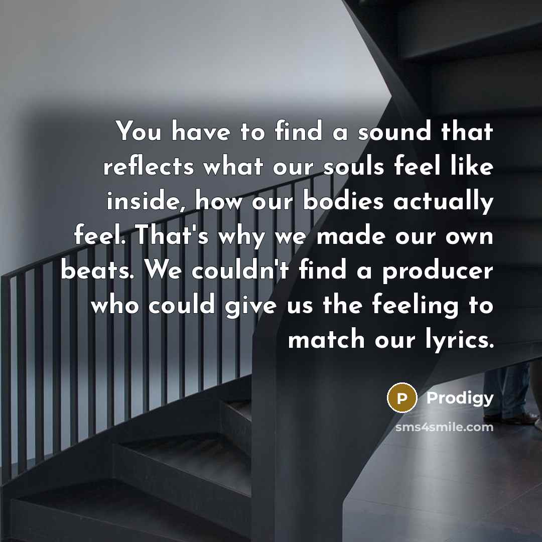 “You have to find a sound that reflects what our…” quote by Prodigy