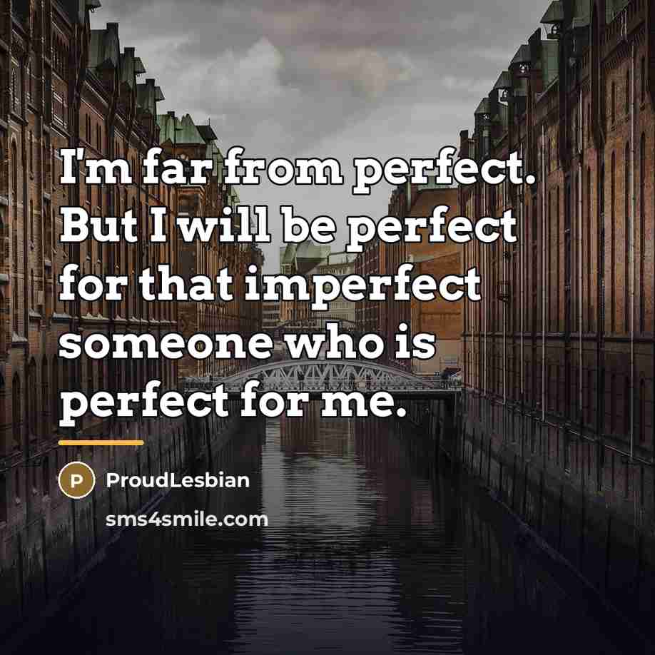 “I'm far from perfect. But I will be perfect for…” quote by ProudLesbian