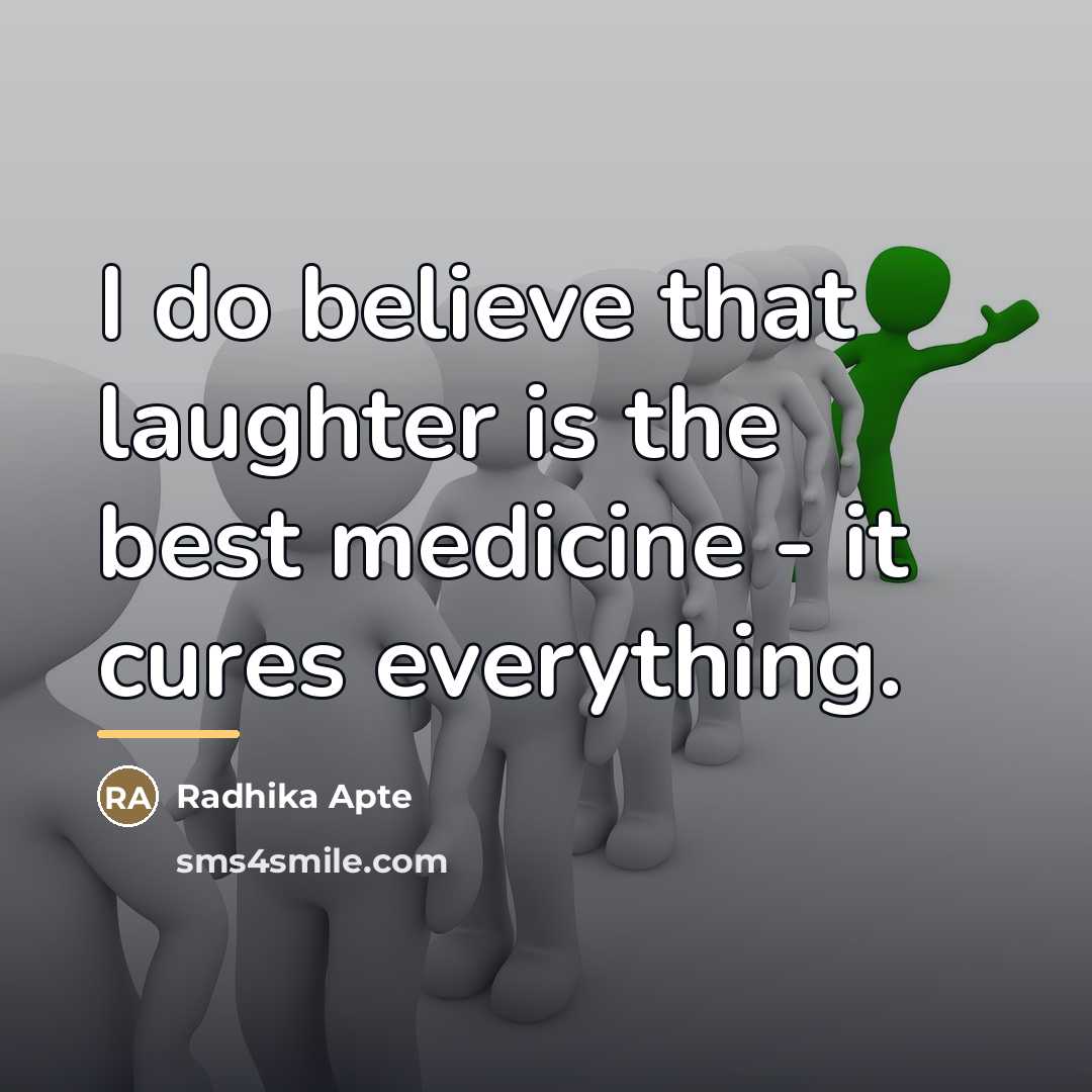 “I do believe that laughter is the best medicine -…” quote by Radhika Apte