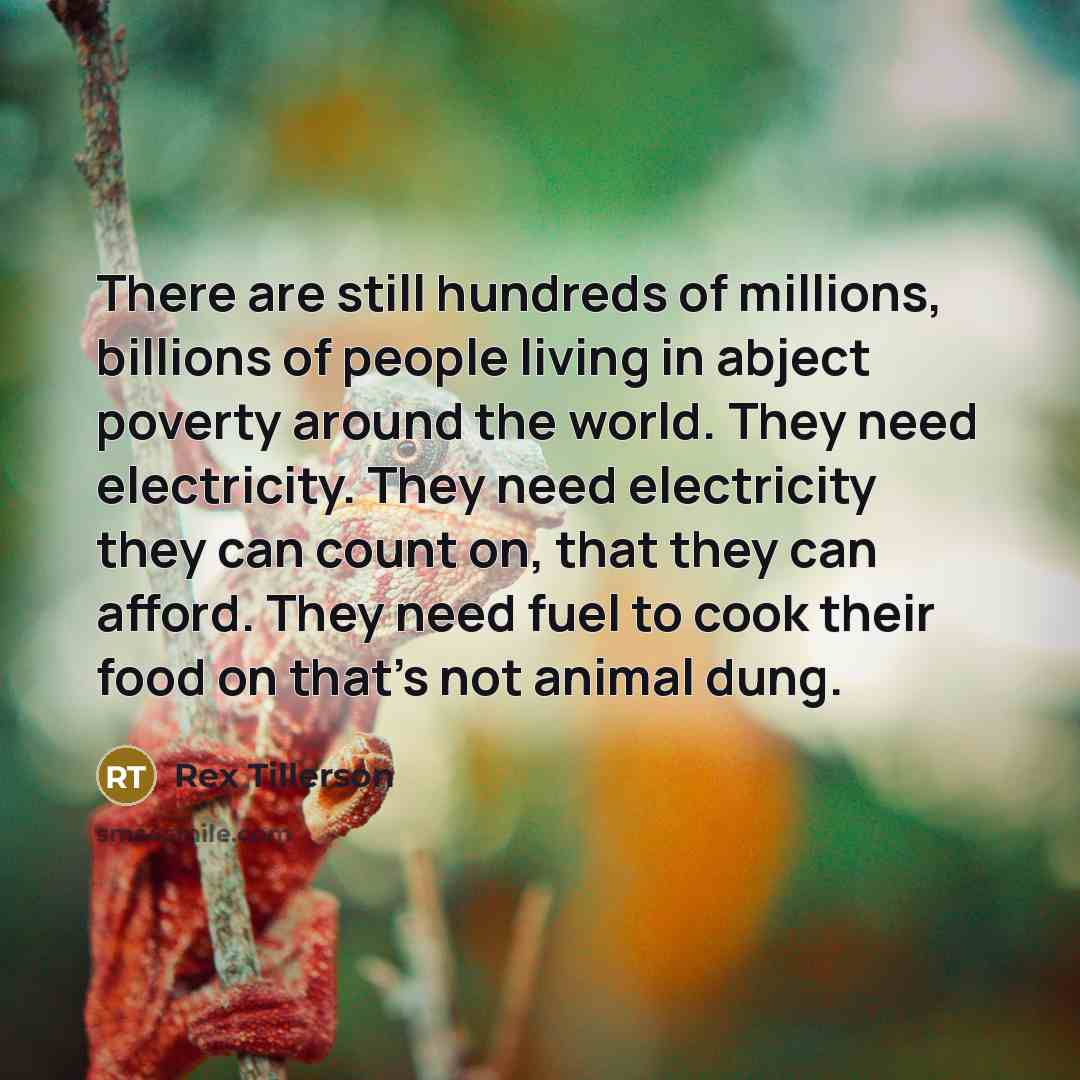 “There are still hundreds of millions, billions of people living…” quote by Rex Tillerson