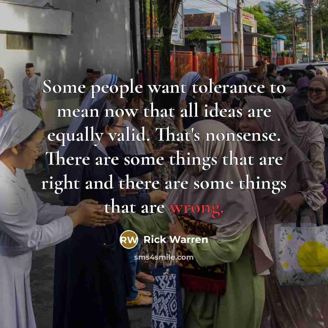 “Some people want tolerance to mean now that all ideas…” quote by Rick Warren