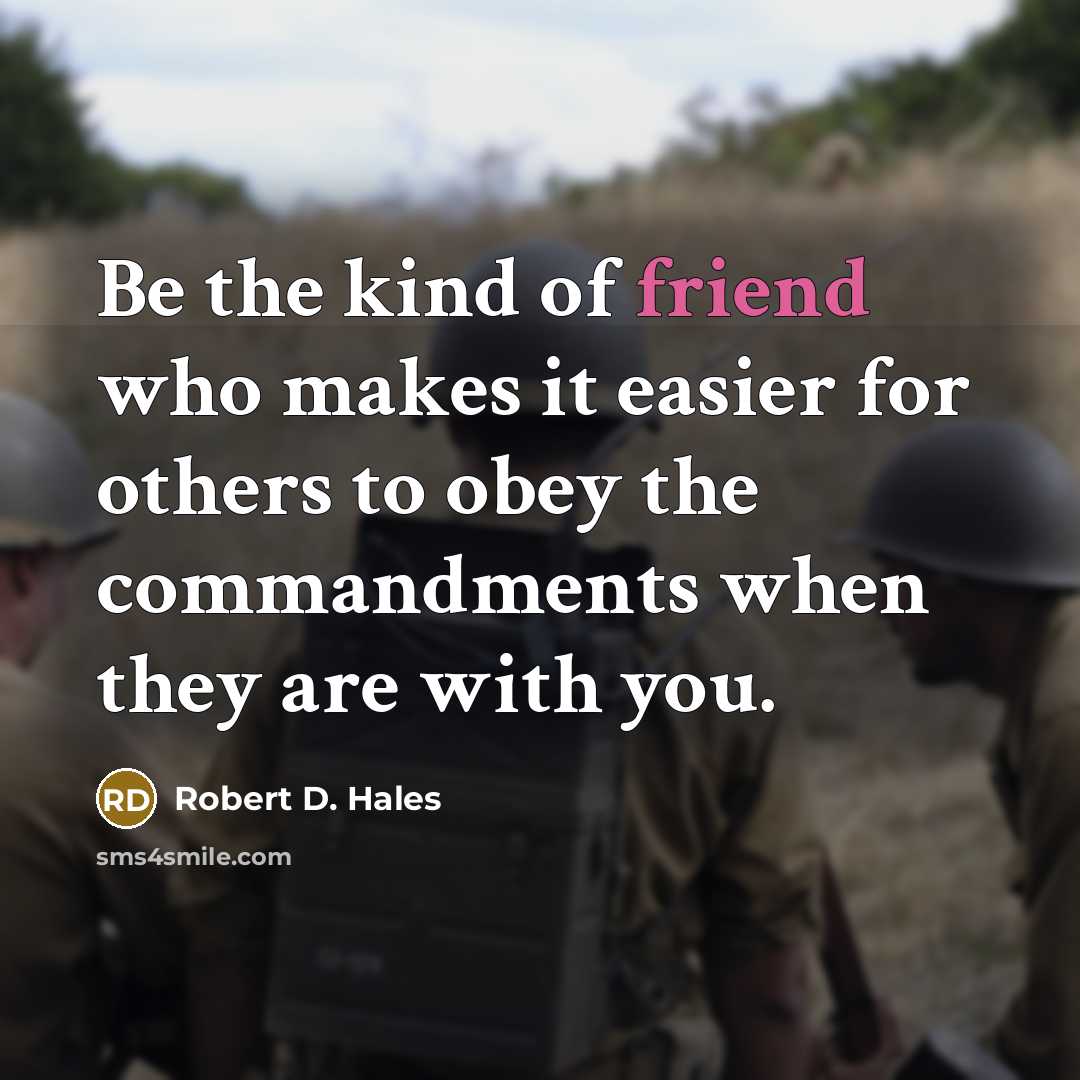 “Be the kind of friend who makes it easier for…” quote by Robert D. Hales