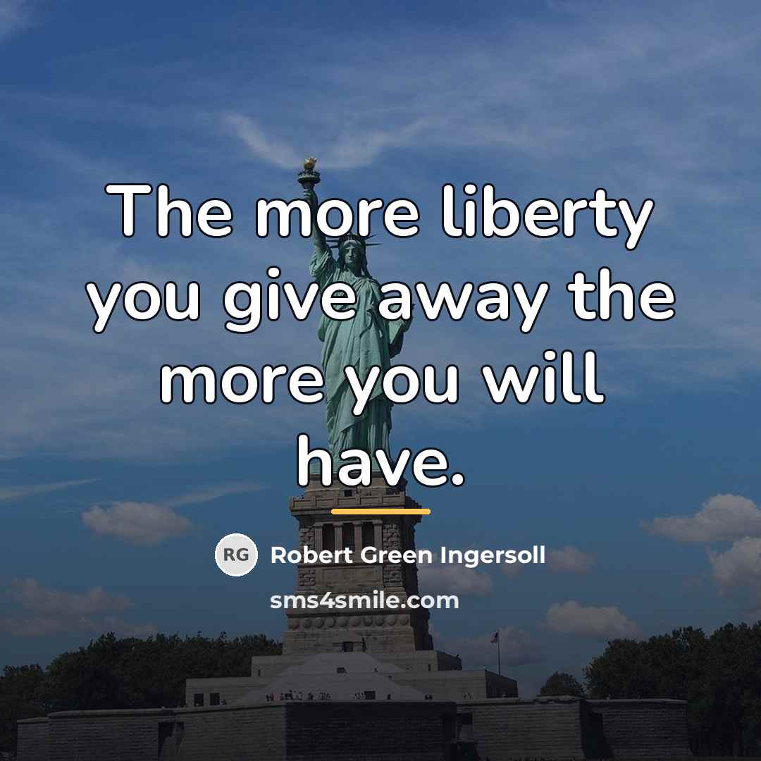 “The more liberty you give away the more you will…” quote by Robert Green Ingersoll