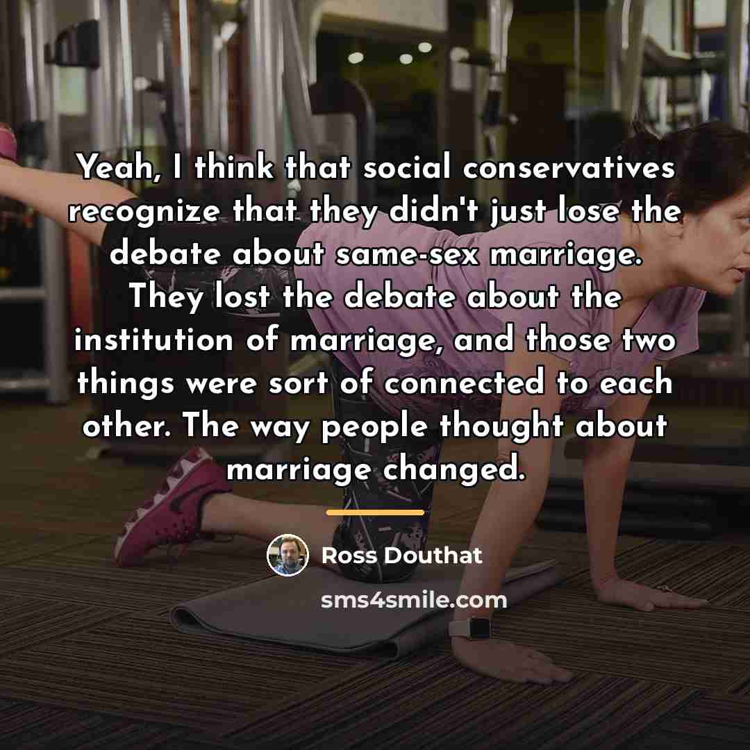 “Yeah, I think that social conservatives recognize that they didn't…” quote by Ross Douthat