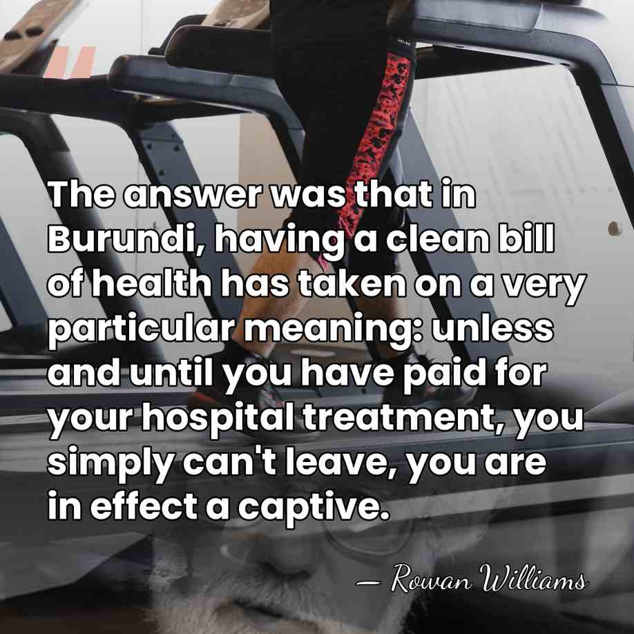 The answer was that in Burundi, having a clean bill of health&hellip; - Rowan Williams