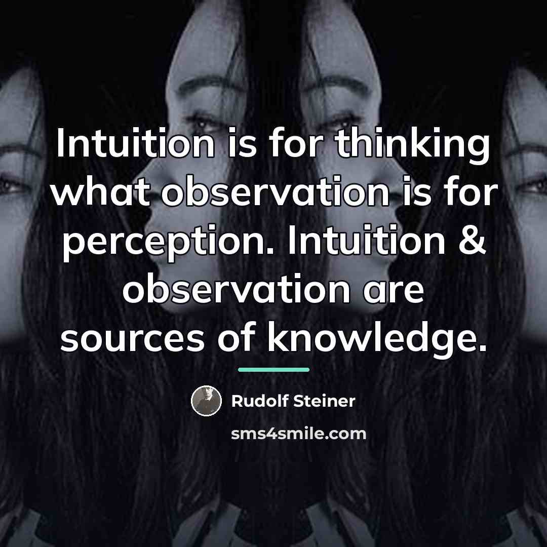 “Intuition is for thinking what observation is for perception. Intuition…” quote by Rudolf Steiner