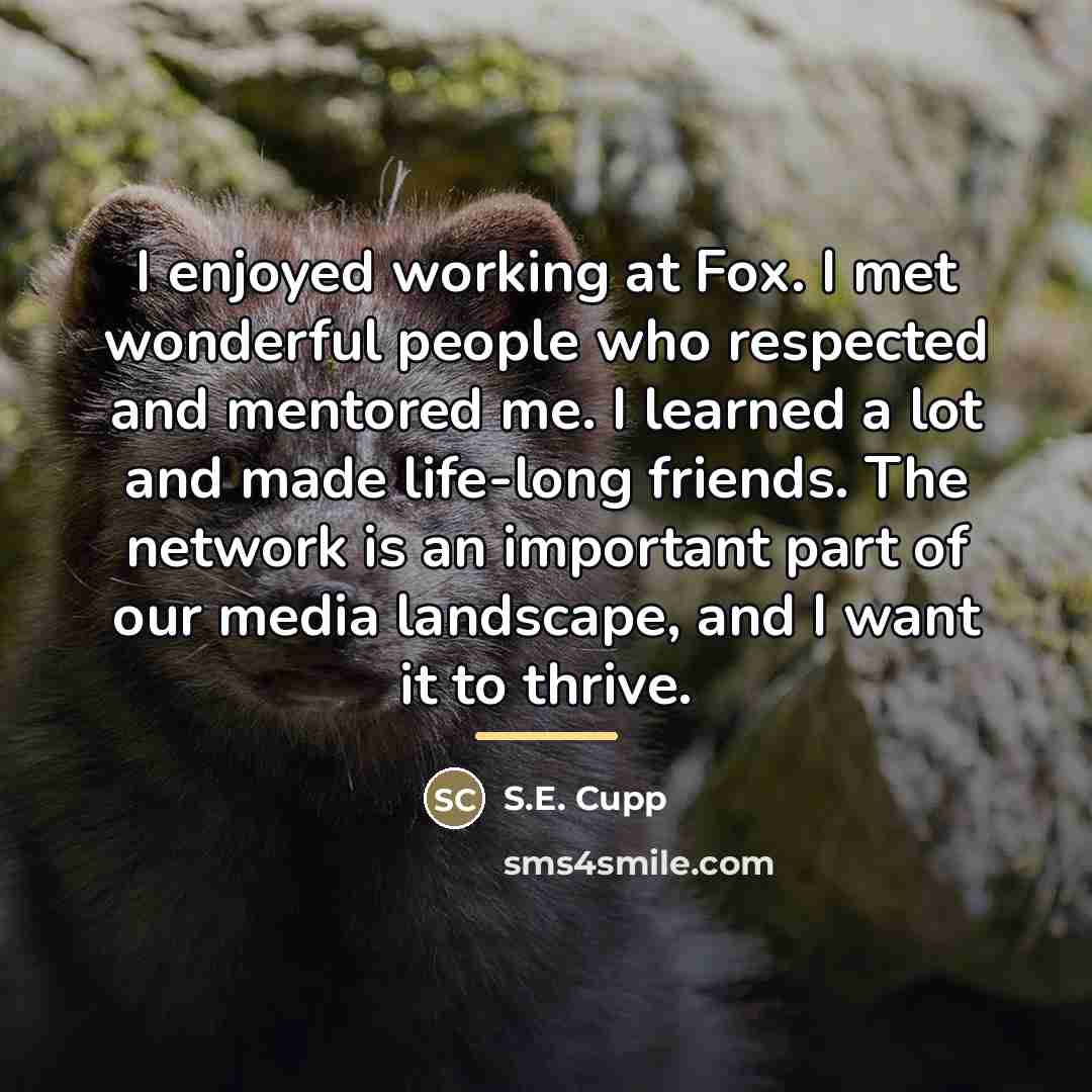 “I enjoyed working at Fox. I met wonderful people who…” quote by S.E. Cupp