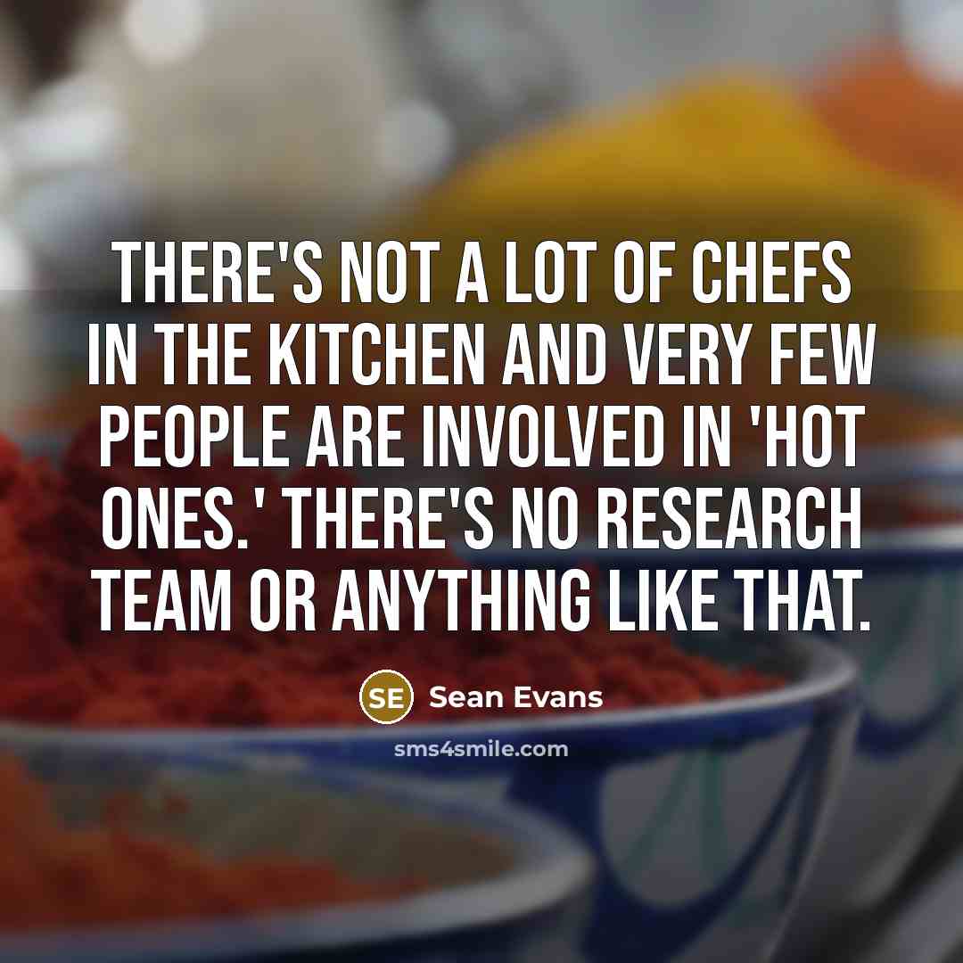 “There's not a lot of chefs in the kitchen and…” quote by Sean Evans