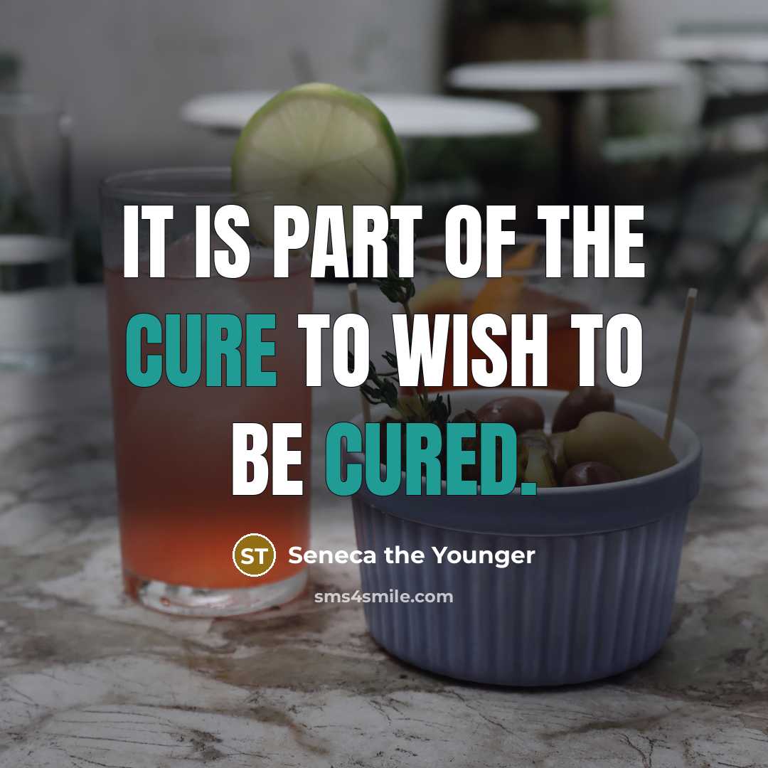 “It is part of the cure to wish to be…” quote by Seneca the Younger