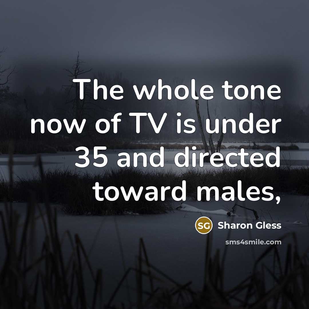 “The whole tone now of TV is under 35 and…” quote by Sharon Gless