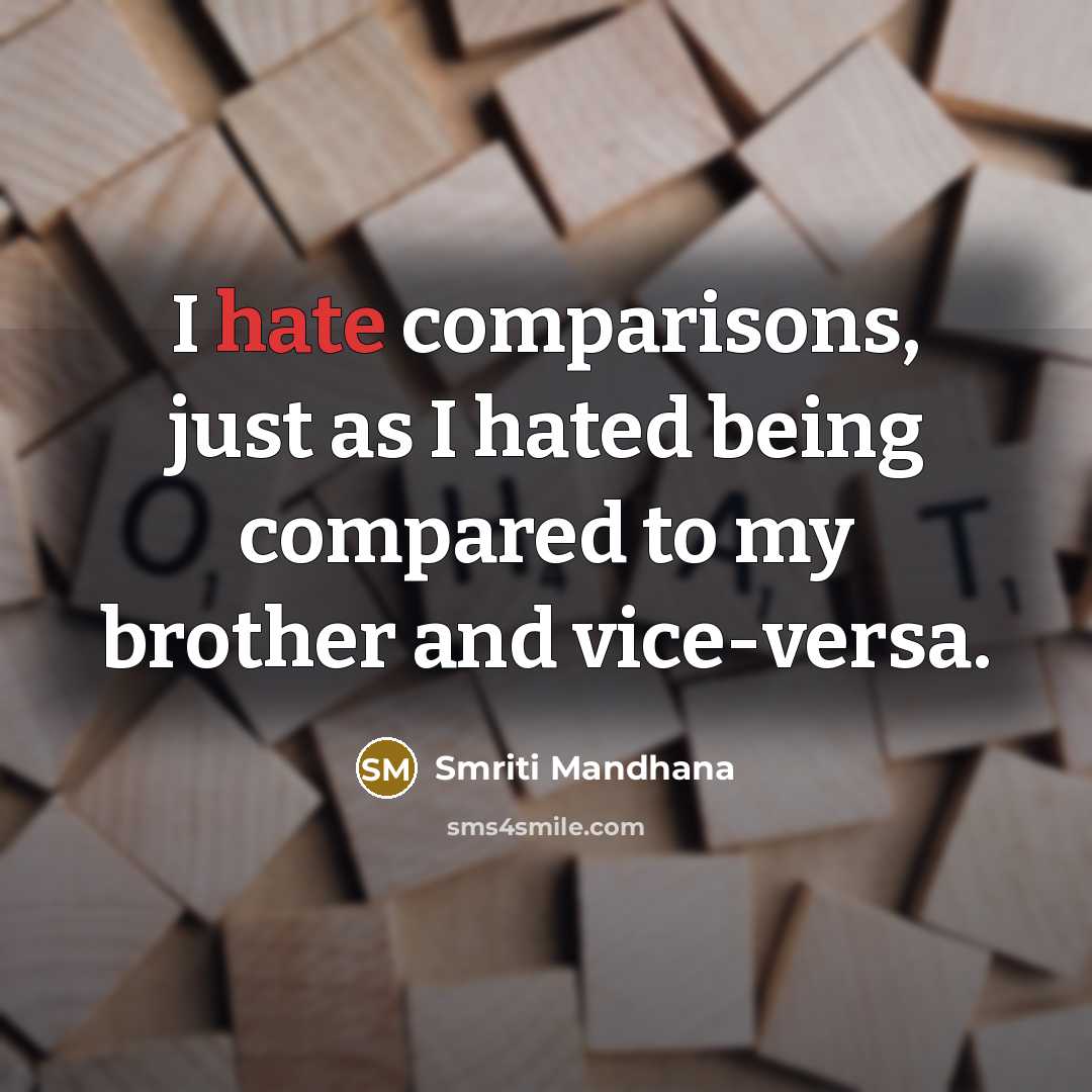 “I hate comparisons, just as I hated being compared to…” quote by Smriti Mandhana