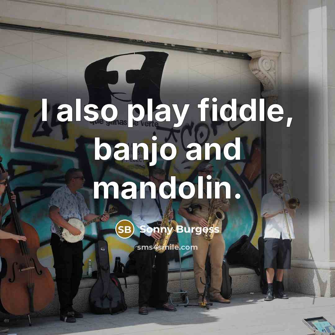 “I also play fiddle, banjo and mandolin.…” quote by Sonny Burgess