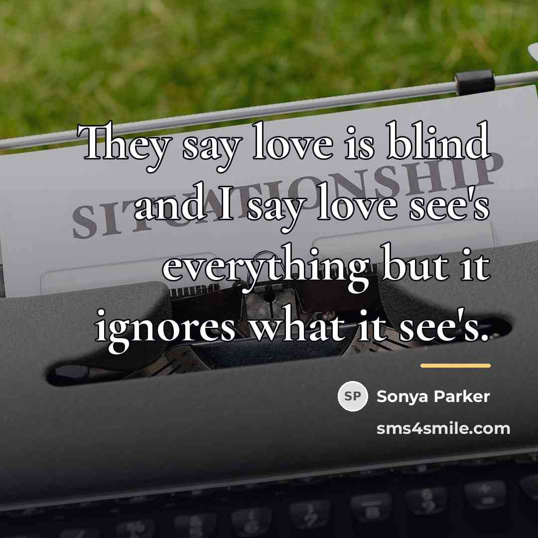 “They say love is blind and I say love see's…” quote by SONYA PARKER