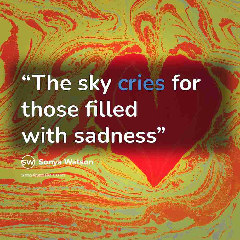 “The sky cries for those filled with sadness” quote by Sonya Watson