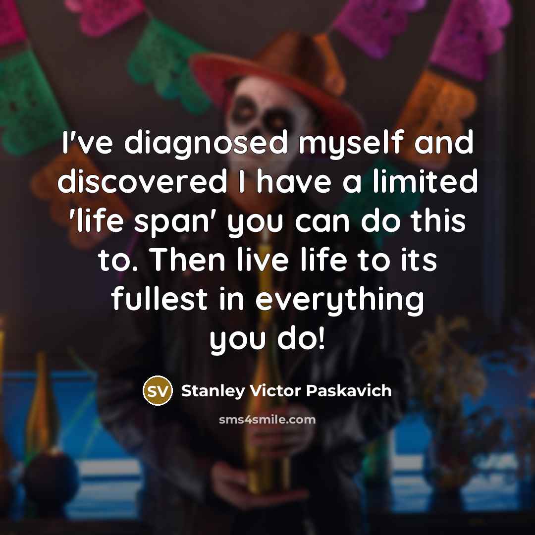 “I've diagnosed myself and discovered I have a limited 'life…” quote by Stanley Victor Paskavich