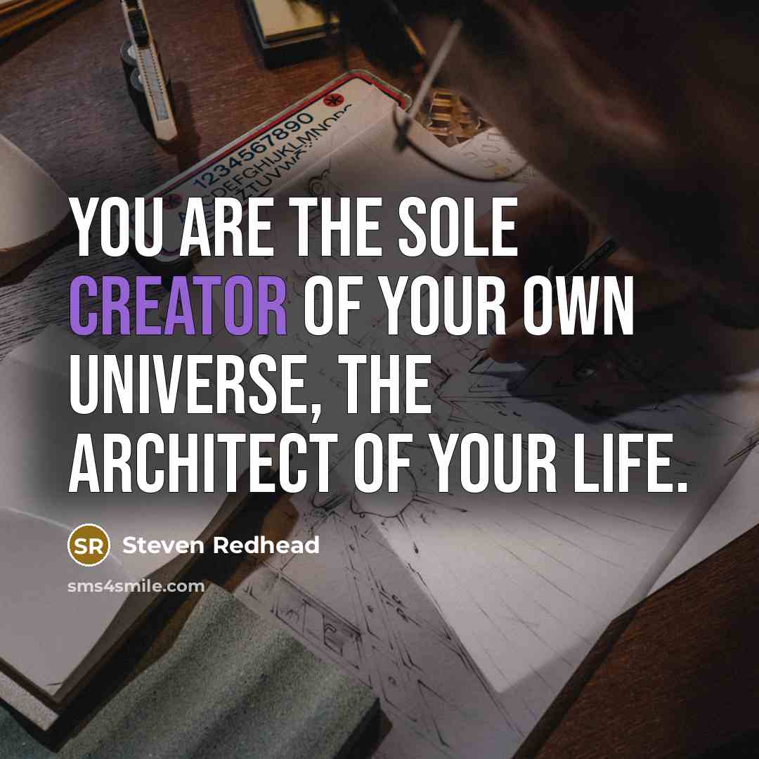 “You are the sole creator of your own universe, the…” quote by Steven Redhead