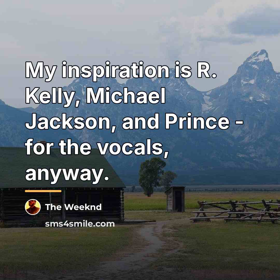 “My inspiration is R. Kelly, Michael Jackson, and Prince -…” quote by The Weeknd