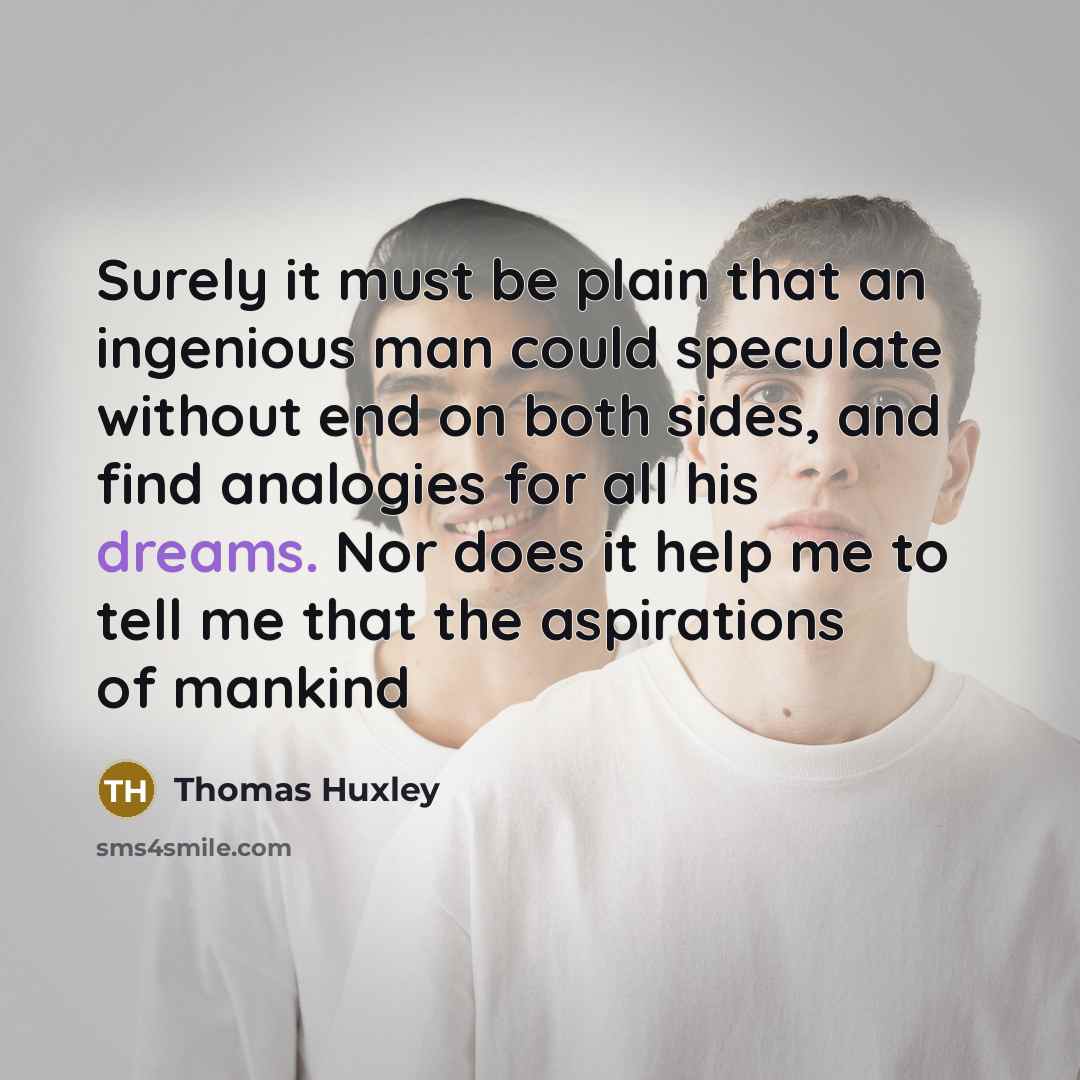 “Surely it must be plain that an ingenious man could…” quote by Thomas Huxley
