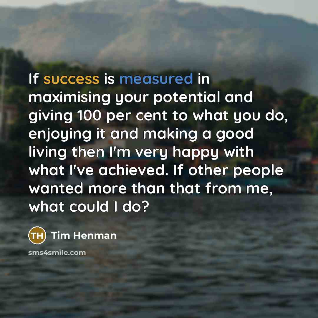 “If success is measured in maximising your potential and giving…” quote by Tim Henman