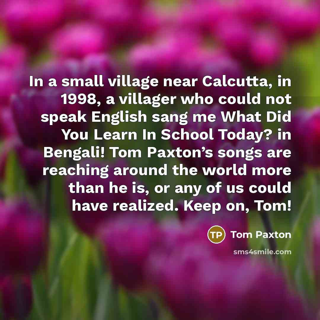 “In a small village near Calcutta, in 1998, a villager…” quote by Tom Paxton