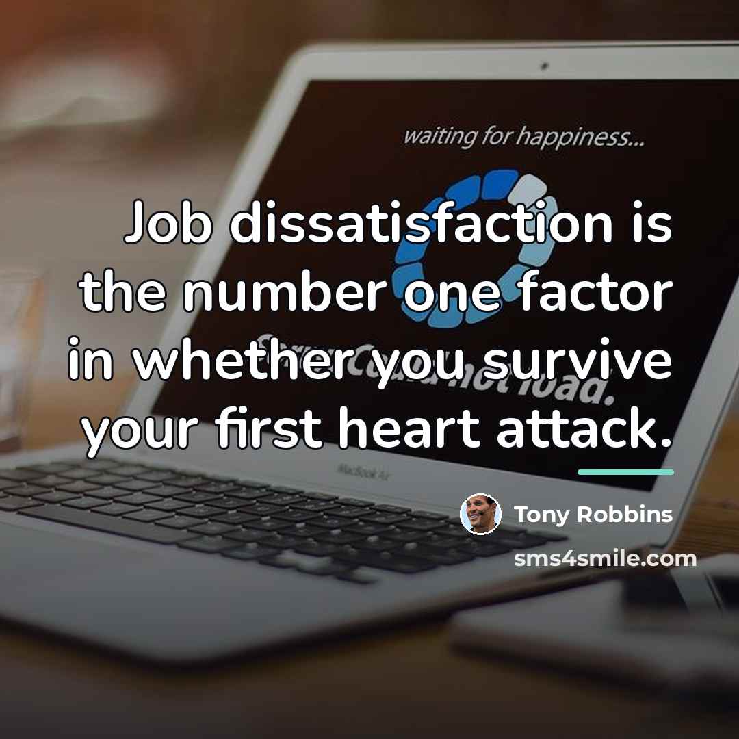 “Job dissatisfaction is the number one factor in whether you…” quote by Tony Robbins