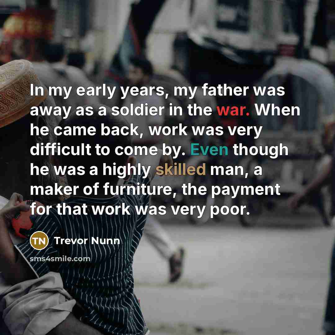 “In my early years, my father was away as a…” quote by Trevor Nunn