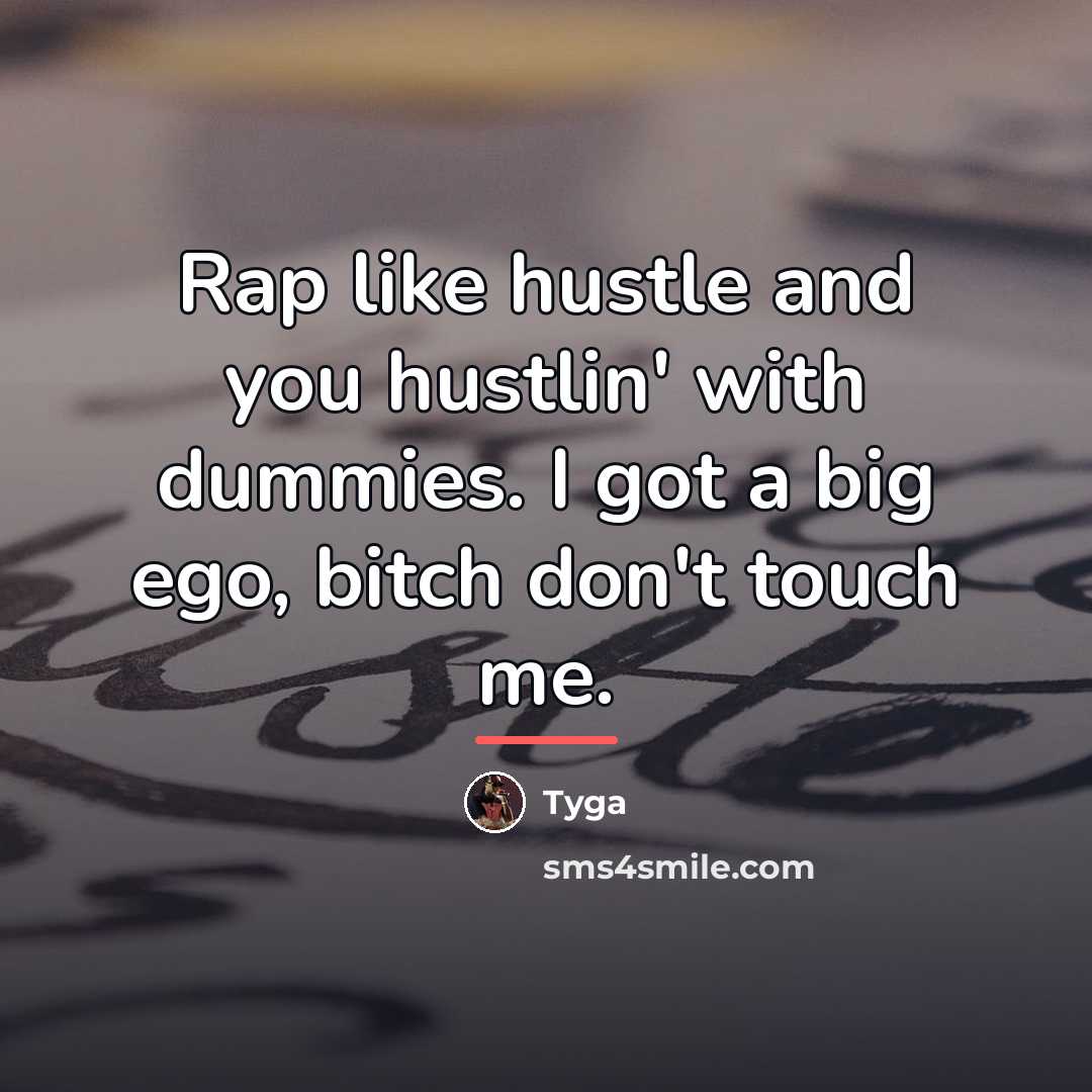 “Rap like hustle and you hustlin' with dummies. I got…” quote by Tyga