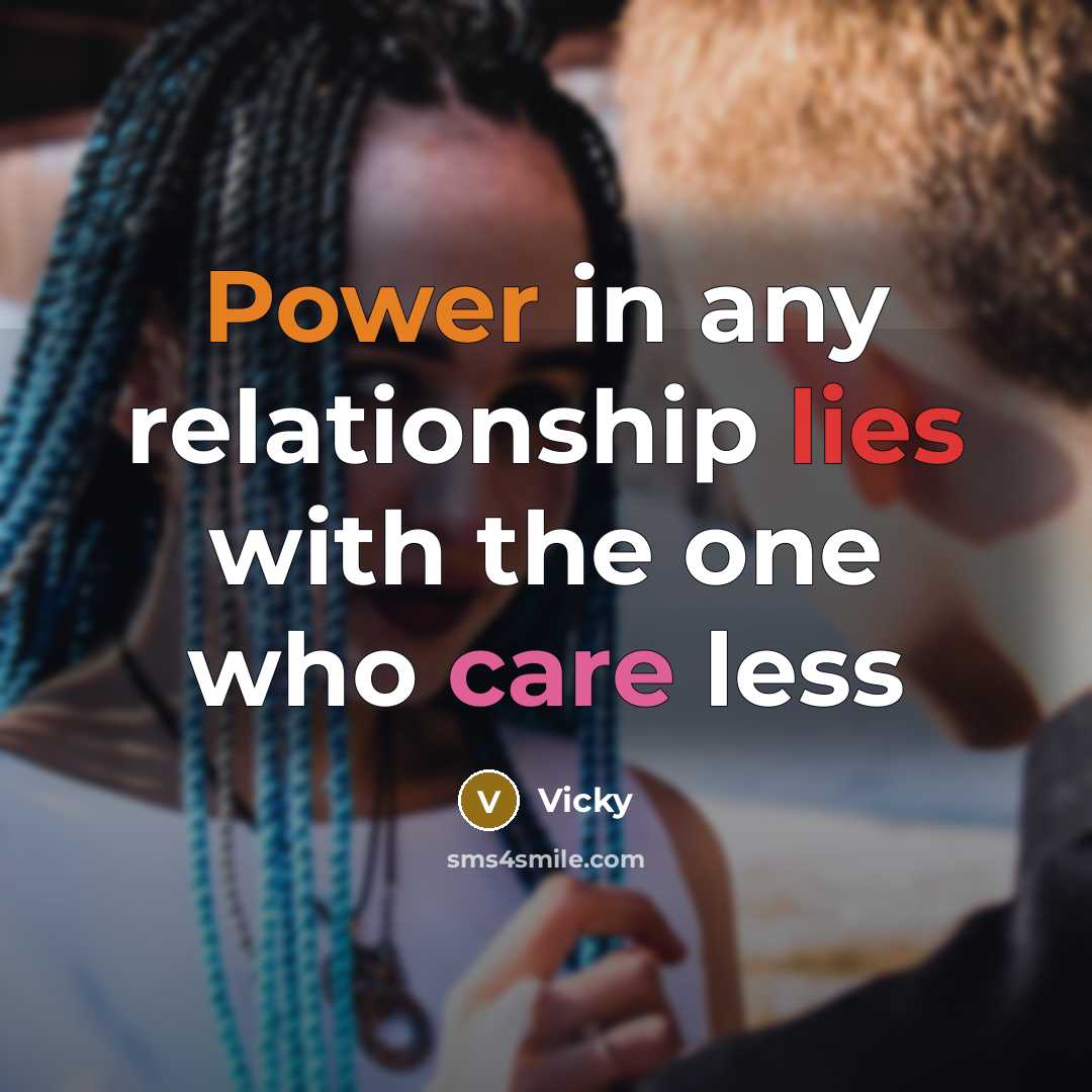 “Power in any relationship lies with the one who care…” quote by Vicky