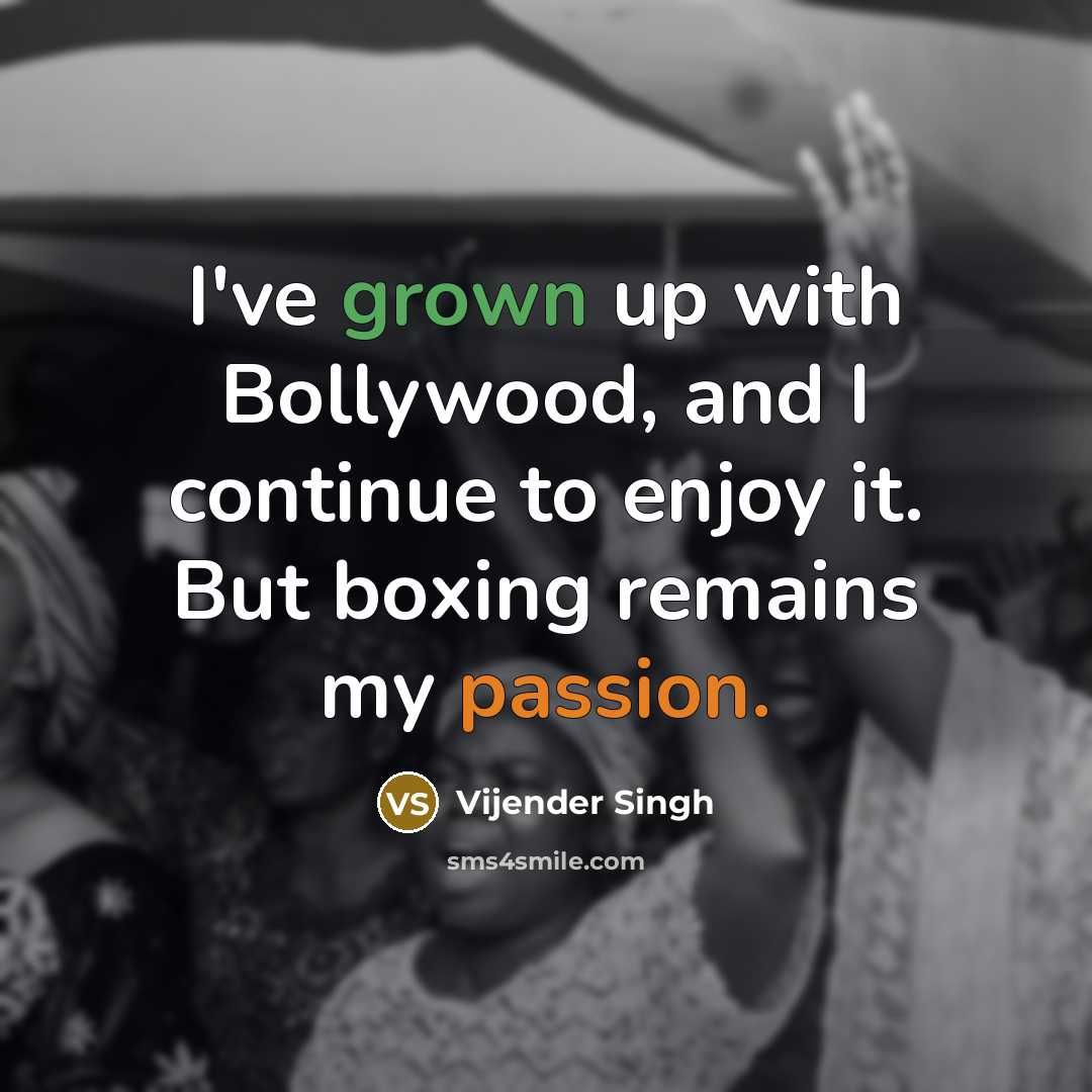 “I've grown up with Bollywood, and I continue to enjoy…” quote by Vijender Singh