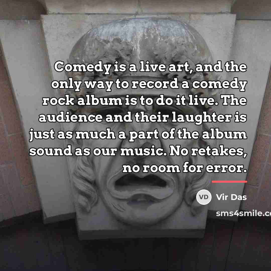 “Comedy is a live art, and the only way to…” quote by Vir Das